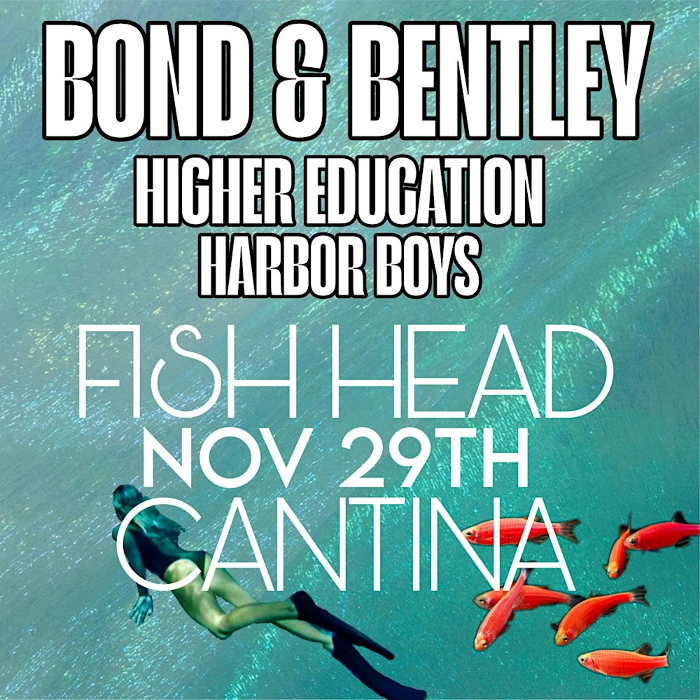 Bond & Bentley w/ Higher Education and The Harbor Boys