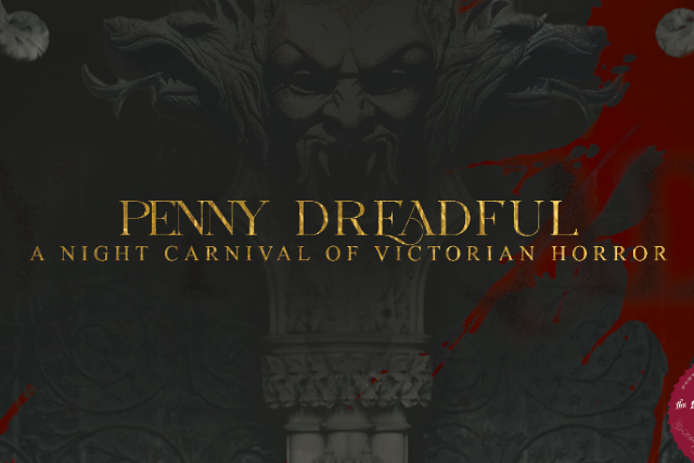 PENNY DREADFUL: A Night Carnival Of Victorian Horror