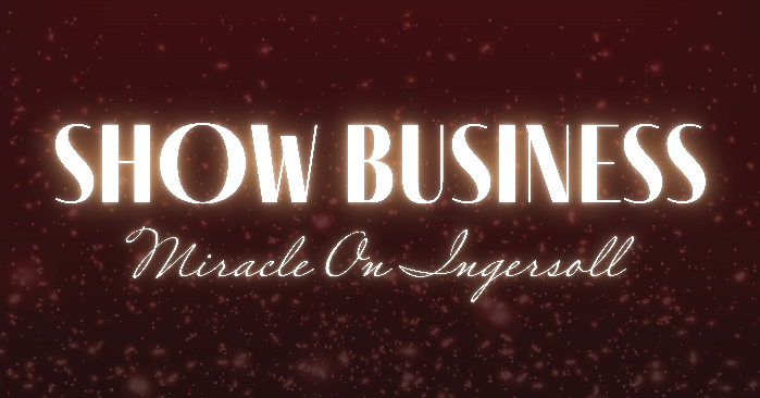SHOW BUSINESS: MIRACLE ON INGERSOLL