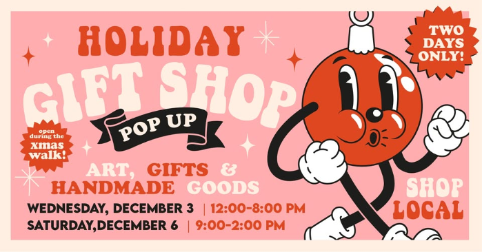 HOLIDAY GIFT SHOP - POP UP!