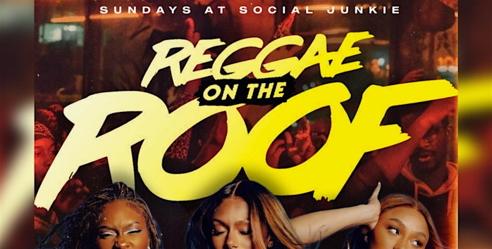 REGGAE ON THE ROOF SUNDAYS @ SOCIAL JUNKIE txt "ROOF" to 8327522196 for VIP