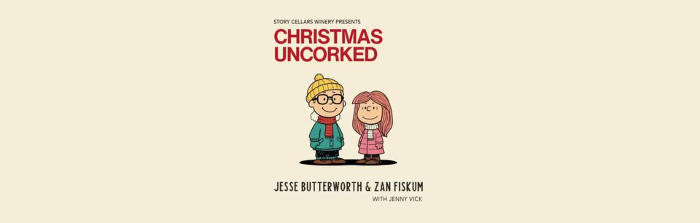 Christmas Uncorked with Jesse Butterworth & Zan Fiskum with Jenny Vick