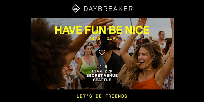 DAYBREAKER SEA // HAVE FUN BE NICE