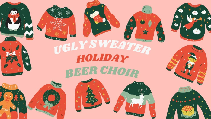Ugly Sweater Holiday Beer Choir!