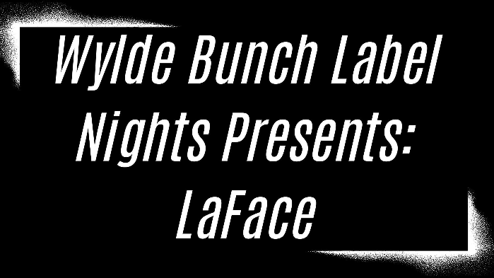 Wylde Bunch Label Nights Presents: LaFace