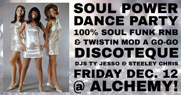 SOUL POWER DANCE PARTY FRIDAY DEC 12 @ ALCHEMY!