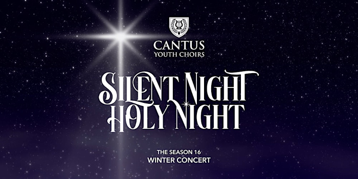 Cantus Youth Choirs presents SILENT NIGHT HOLY NIGHT
