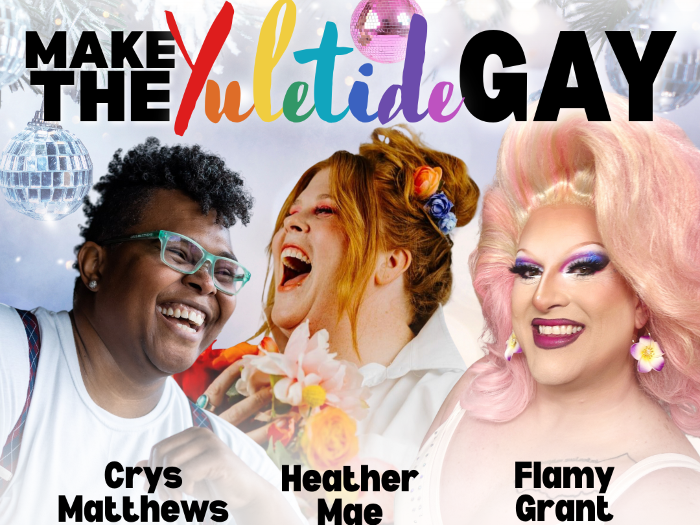 Make the Yuletide Gay with Flamy Grant, Heather Mae and Crys Matthews