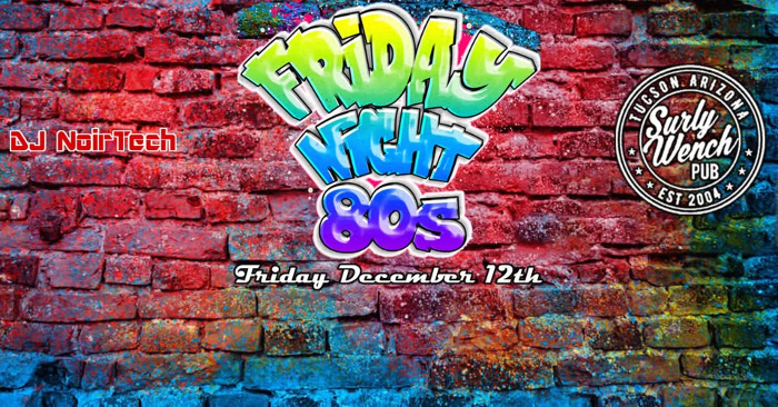Friday Night 80s! at the Surly Wench Pub with DJ NoirTech / Friday December 12th / $5 / 9p-2a
