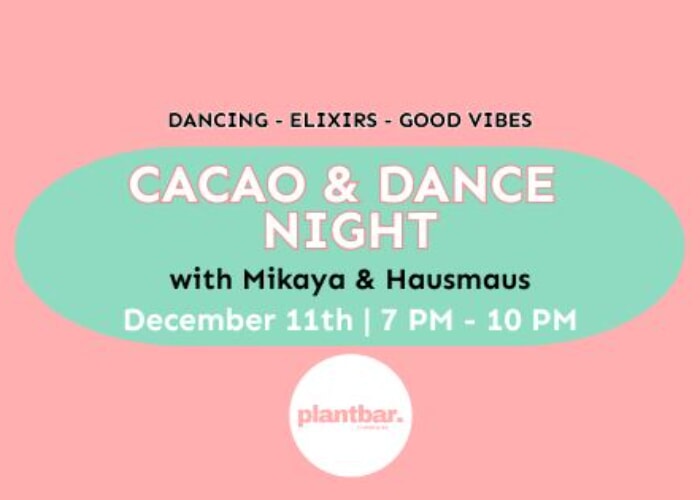 Cacao & Dance Night ft. Mikaya & Hausmaus at Plant Bar - South Slope!