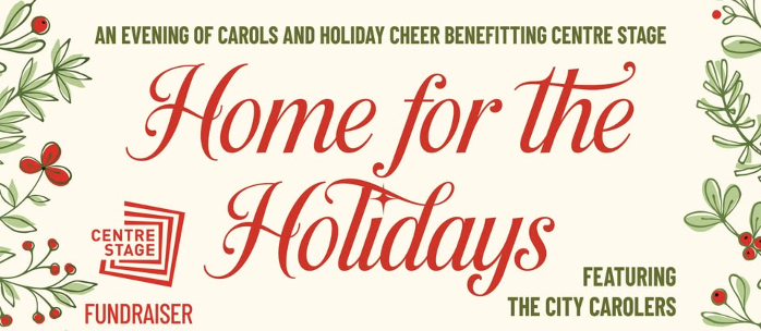 Home for the Holidays: Centre Stage Fundraiser Event