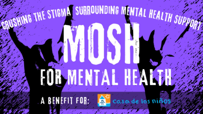 Mosh for Mental Health: A Benefit For Casa De Los Ninos @ 191 Toole