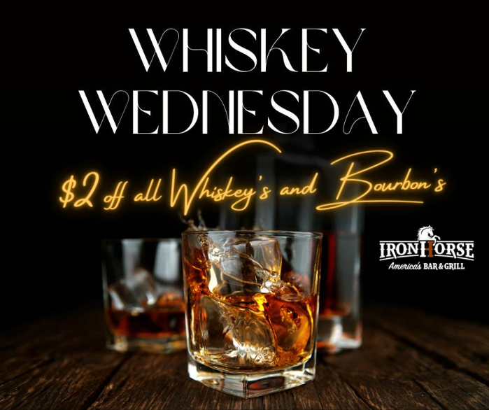 About ALL LOCATIONS - Whiskey Wednesday - Iron Horse Bar & Grill