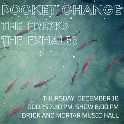 Pocket Change, The Exhales, The Fricks