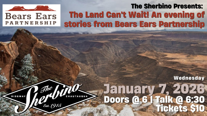 The Sherbino Presents: The Land Can't Wait! An Evening of Stories from Bears Ears Partnership
