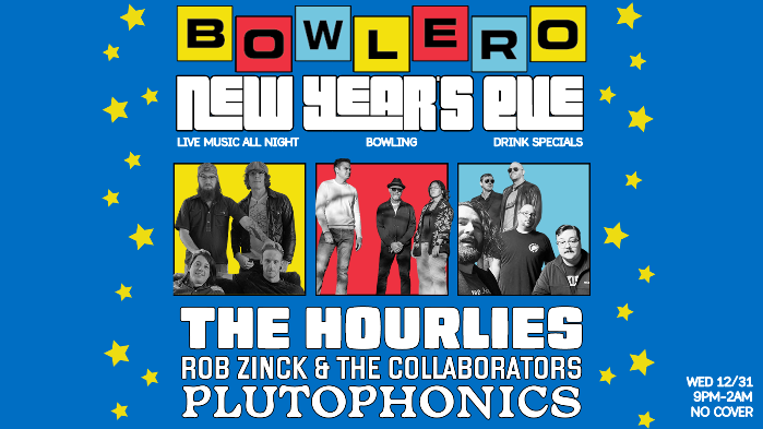 NYE @ Bowlero! The Hourlies / Rob Zinck & the Collaborators / Plutophonics / DJ Tony Drake