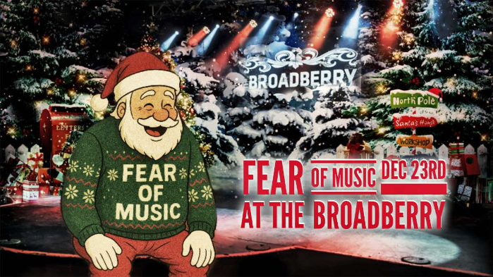Fear of Music at The Broadberry 12/23/25