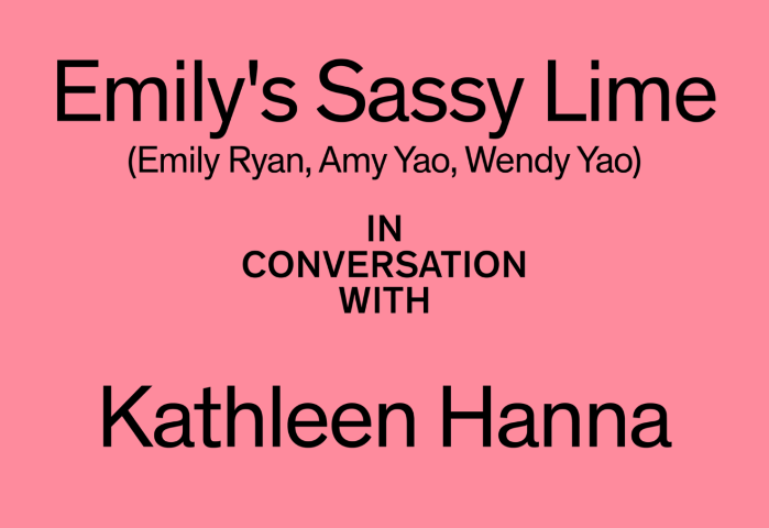 Artist Talk: Emily's Sassy Lime (Emily Ryan, Wendy Yao, Amy Yao) and Kathleen Hanna