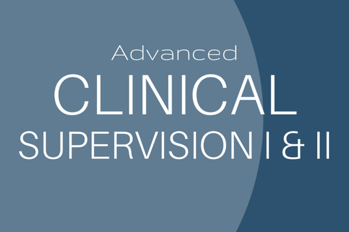 Advanced Clinical Supervision I & II