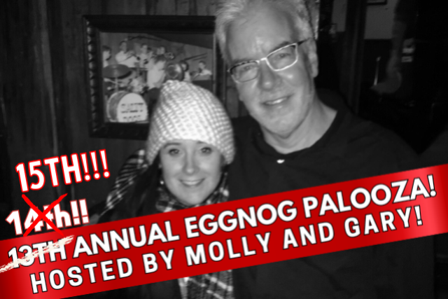 The 15th Annual EGGNOG-PALOOZA!