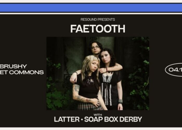 Resound Presents: Faetooth w/ Latter, and Soap Box Derby at Brushy Street
