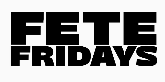 Fete Fridays