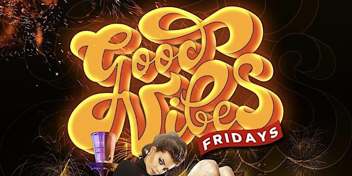 GOOD VIBES FRIDAYS ( The Lounge )