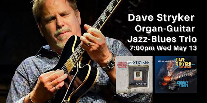 NYC Jazz-Blues Guitarist Dave Stryker Organ Trio Hits Hard  7pm Wed May 13