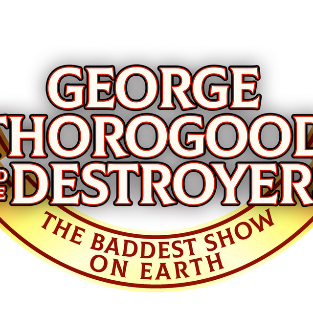 George Thorogood & The Destroyers: The Baddest Show on Earth